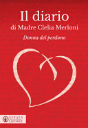Il diario di madre Clelia Merloni : (1861-1930) : donna del perdono, fondatrice della Apostole del Sacro Cuore di Gesù /