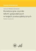 Konstytucyjne czynniki reform gospodarczych w krajach postsocjalistycznych : studium empiryczne /