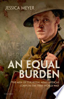 EQUAL BURDEN : the men of the royal army medical corps in the first world war