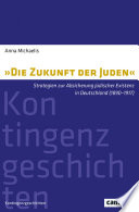 "Die Zukunft der Juden" : Strategien zur Absicherung jüdischer Existenz in Deutschland (1890-1917) /