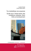Le treizième en sources : guide pour l'observation des mutations urbaines, Paris XIIIe arrondissement /