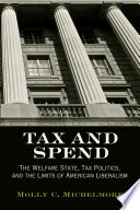 Tax and Spend : The Welfare State, Tax Politics, and the Limits of American Liberalism /