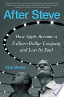 After Steve : how Apple became a trillion-dollar company and lost its soul /