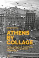 Athens by collage : the representation of the metropolis between realism, intervention and autonomy /