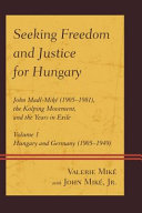 Seeking freedom and justice for Hungary : John Madl-Mikeï¿½? (1905-1981), the Kolping Movement, and the years in exile