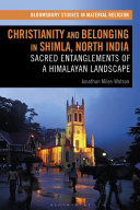 Christianity and belonging in Shimla, North India : sacred entanglements of a Himalayan landscape /