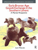 Early Bronze Age goods exchange in the Southern Levant : a Marxist perspective /