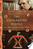 The everlasting people : G. K. Chesterton and the First Nations /