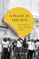 A place in the sun : Haiti, Haitians, and the remaking of Quebec /