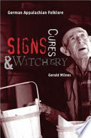 Signs, cures, & witchery : German Appalachian folklore /