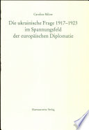 Die ukrainische Frage 1917-1923 im Spannungsfeld der europäischen  Diplomatie /