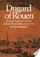 Dugard of Rouen, French trade to Canada and the West Indies, 1729 1770 /