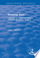 Grammar Wars: Language as Cultural Battlefield in 17th and 18th Century England : Language as Cultural Battlefield in 17th and 18th Century England /