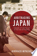 Arbitraging Japan : dreams of capitalism at the end of finance /