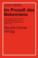 Im Prozess des Bekennens : Brennpunkte der kirchlichen Atomwaffendiskussion im deutschen Protestantismus 1957-1962 /