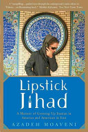 Lipstick Jihad : a memoir of growing up Iranian in American and American in Iran /