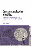 Constructing teacher identities : how the print media defines and represents teachers and their work /