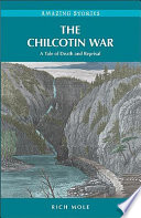 The Chilcotin War : a tale of death and reprisal /