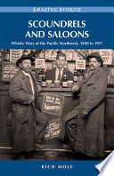 Scoundrels and saloons : whisky wars of the Pacific Northwest 1840-1917 /