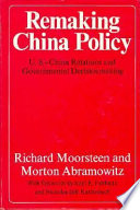 Remaking China policy; U.S.-China relations and governmental decision-making
