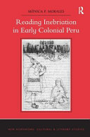 Reading inebriation in early colonial Peru /