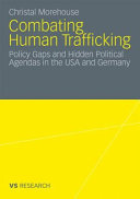 Combating human trafficking : policy gaps and hidden political agendas in the USA and Germany /