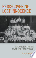 Rediscovering lost innocence : archaeology at the state home and school /