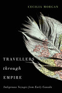 Travellers through empire : indigenous voyages from early Canada /