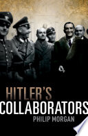 Hitler's collaborators : choosing between bad and worse in Nazi-occupied Western Europe /