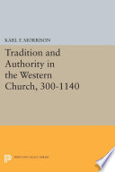 Tradition and Authority in the Western Church, 300-1140 /
