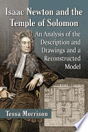 Isaac Newton and the Temple of Solomon : an analysis of the description and drawings and a reconstructed model /
