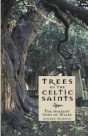 Trees of the Celtic Saints : the ancient yews of Wales /