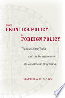 From frontier policy to foreign policy : the question of India and the transformation of geopolitics in Qing China /