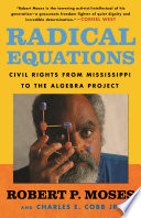 Radical equations : civil rights from Mississippi to the Algebra Project /