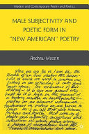 Male subjectivity and poetic form in "new American" poetry /
