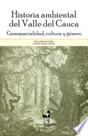 Historia ambiental del Valle del Cauca : geoespacialidad, cultura y género /