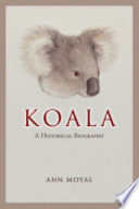 Koala : a historical biography /