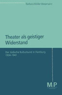 Theater als geistiger Widerstand : der jüdische Kulturbund in Hamburg 1934-1941 /