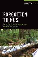 Forgotten things : the story of the Seymour Valley Archaeology Project /