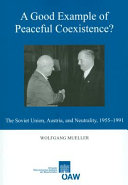 A good example of peaceful coexistence? : the Soviet Union, Austria, and neutrality, 1955-1991 /