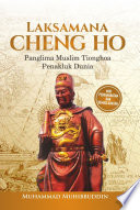 Laksamana Cheng Ho : panglima Muslim Tionghoa, penakluk dunia /