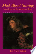 Mad blood stirring : vendetta in Renaissance Italy /