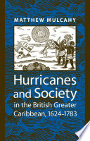 Hurricanes and society in the British Greater Caribbean, 1624-1783 /