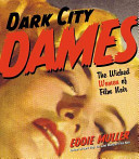 Dark city dames : the wicked women of film noir /