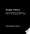 Anglo-China : Chinese people and British rule in Hong Kong 1841-1880 /