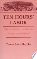 Ten hours' labor : religion, reform, and gender in early New England /