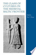 The clash of cultures on the medieval Baltic frontier /