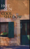 Hot sun, cool shadow : exploring the history, mystery and food of the Languedoc /