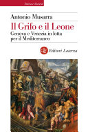 Il Grifo e il Leone : Genova e Venezia in lotta per il Mediterraneo /