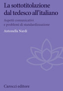 La sottotitolazione dal tedesco all'italiano : aspetti comunicativi e problemi di standardizzazione /